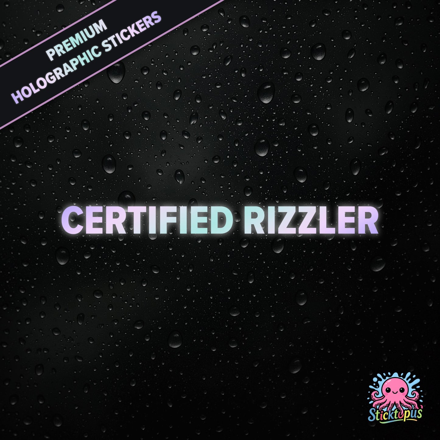 Premium holographic sticker with the phrase “CERTIFIED RIZZLER” in bold, pastel-shifting text on a black background with water droplets.