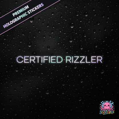 Premium holographic sticker with the phrase “CERTIFIED RIZZLER” in bold, pastel-shifting text on a black background with water droplets.