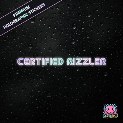 Premium holographic sticker with the phrase “CERTIFIED RIZZLER” in bold, pastel-shifting text on a black background with water droplets.