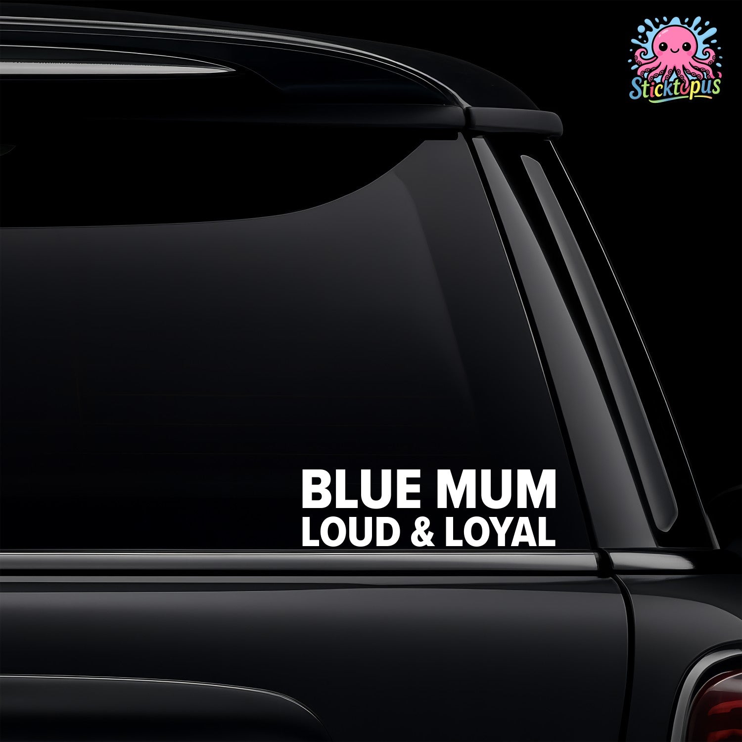 Car window with 'BLUE MUM LOUD & LOYAL' decal and Sticktopus logo.