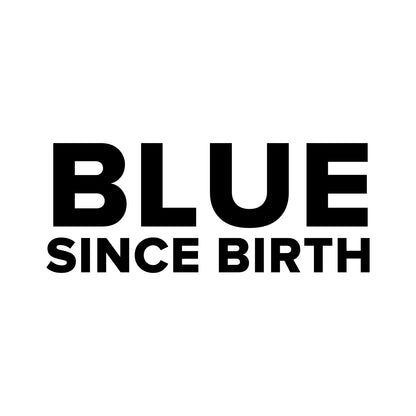 Chelsea – BLUE SINCE BIRTH Sticker – Car Window Decal – black sticker design on white background