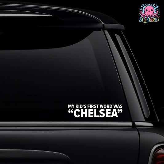 Car window with 'MY KID'S FIRST WORD WAS "CHELSEA"' decal and Sticktopus logo.