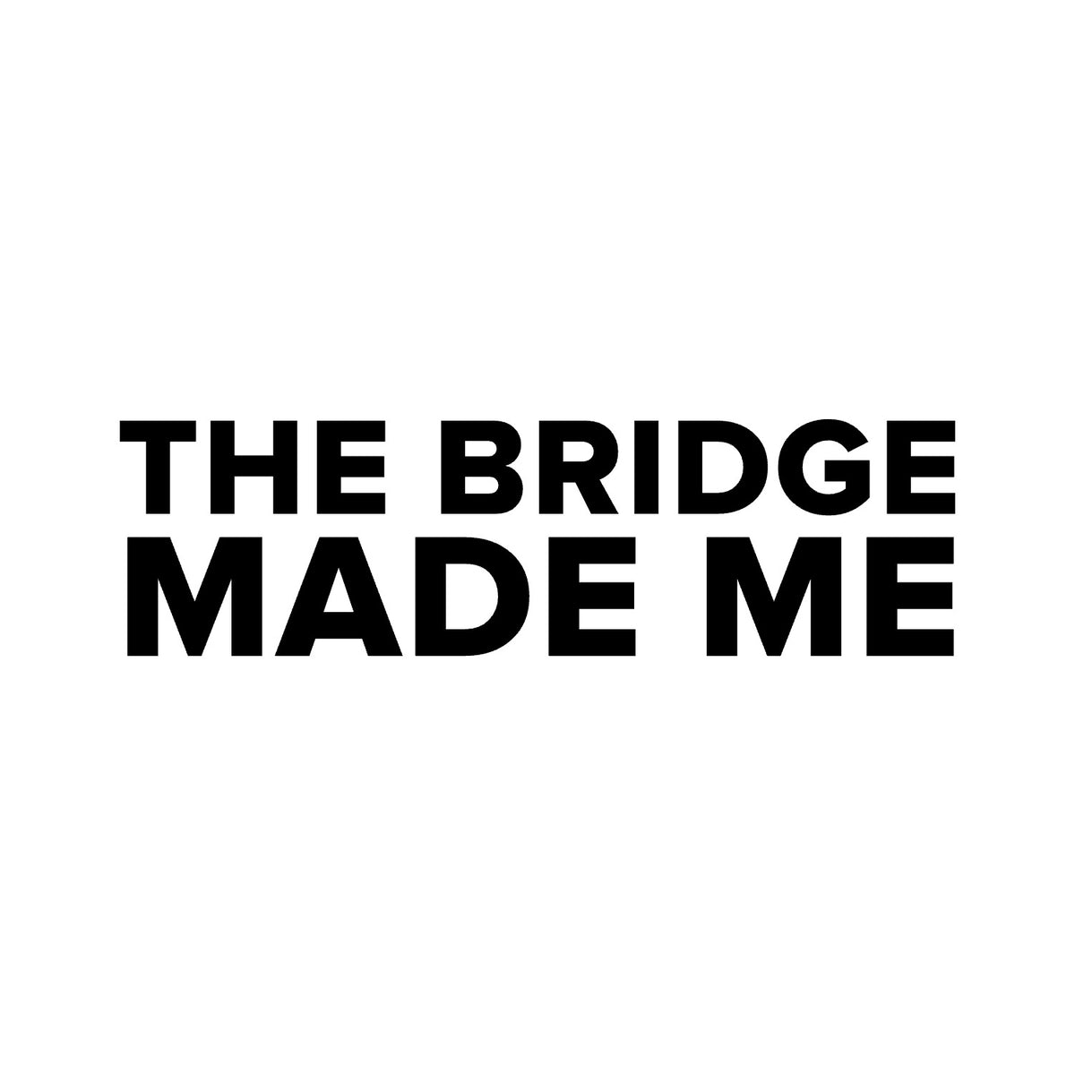 Chelsea – THE BRIDGE MADE ME Sticker – Car Window Decal – black sticker design on white background