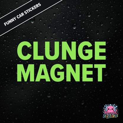 Clunge Magnet — rude clunge magnet sticker in green text, bold and cheeky.