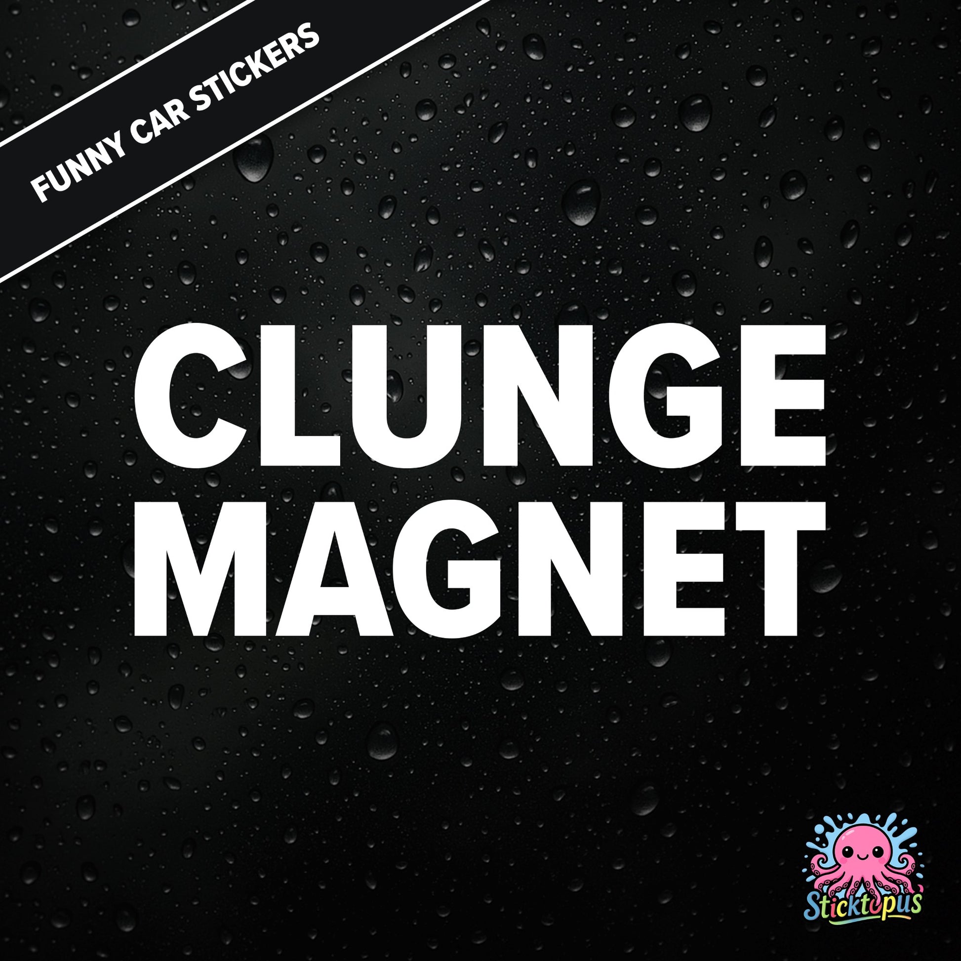 Clunge Magnet — rude clunge magnet sticker in white text, bold and cheeky.