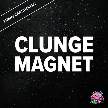 Clunge Magnet — rude clunge magnet sticker in white text, bold and cheeky.