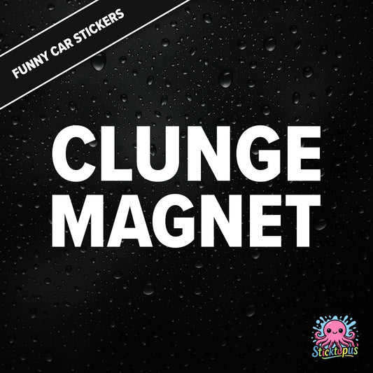 Clunge Magnet — rude clunge magnet sticker in white text, bold and cheeky.