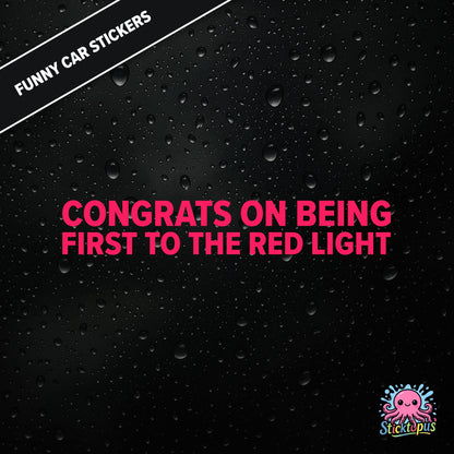 Congrats On Being First To The Red Light — sarcastic red light sticker in pink text, passive-aggressive humour.