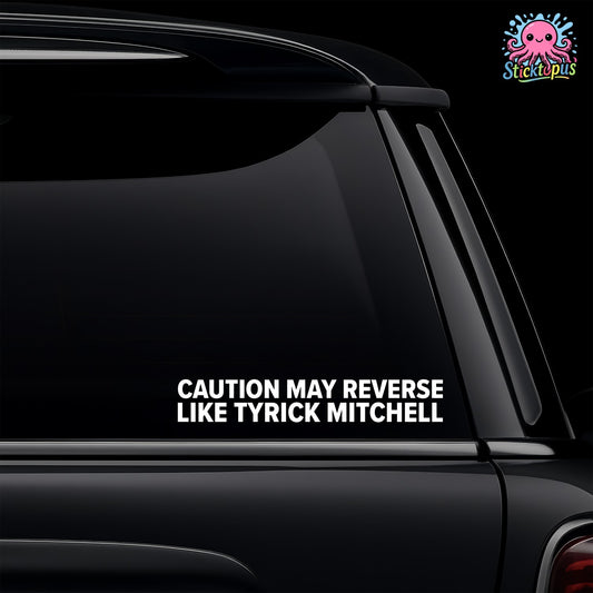 Car window with 'CAUTION: MAY REVERSE LIKE TYRICK MITCHELL' decal and Sticktopus logo.