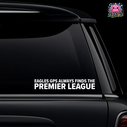 Car window with 'EAGLES GPS ALWAYS FINDS THE PREMIER LEAGUE' decal and Sticktopus logo.
