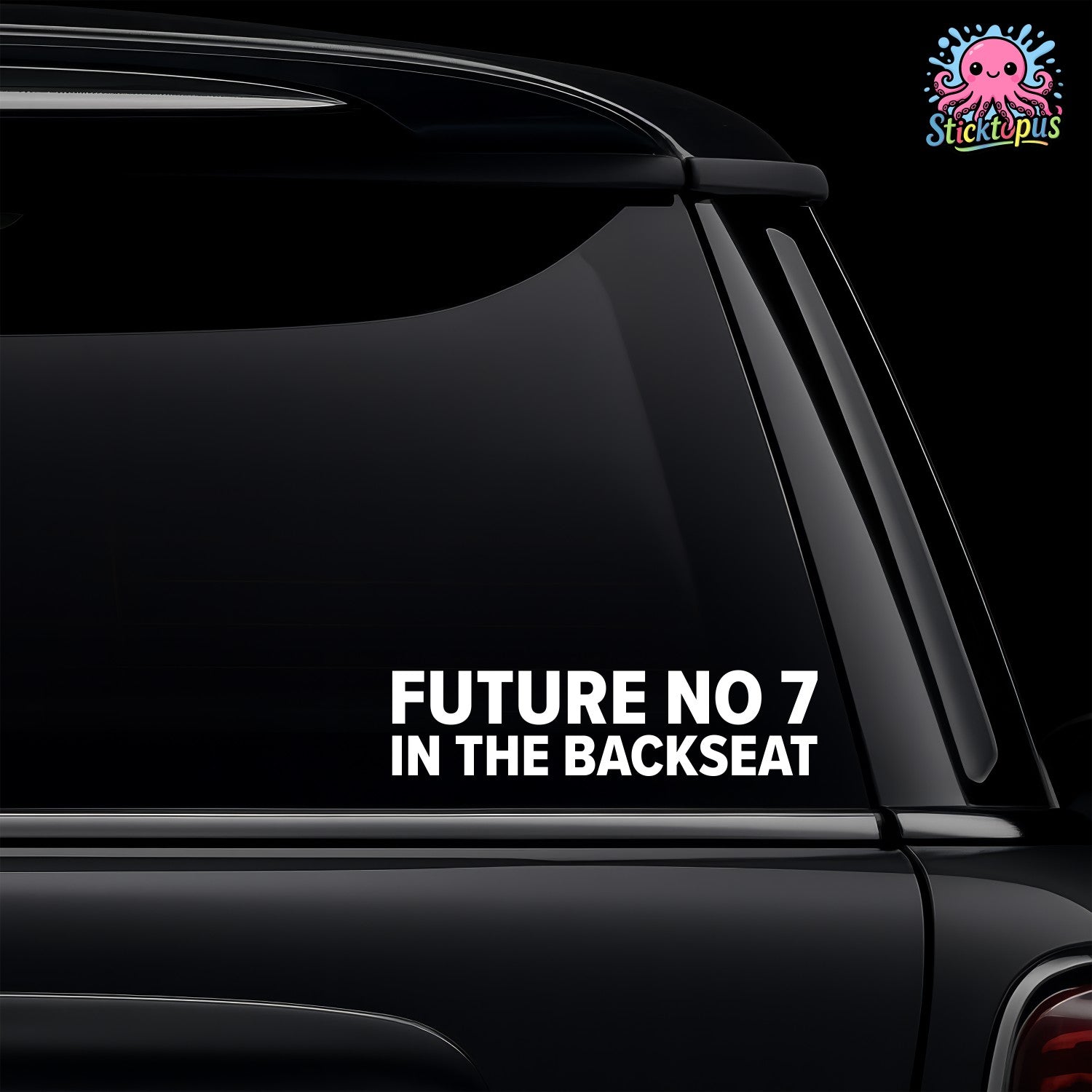 Car window with 'FUTURE NO 7 IN THE BACKSEAT' decal and Sticktopus logo.
