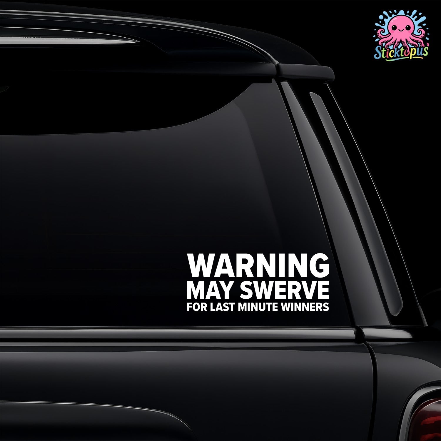 Car window with 'WARNING: MAY SWERVE FOR LAST MINUTE WINNERS' decal and Sticktopus logo.