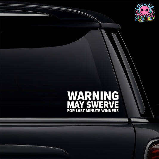 Car window with 'WARNING: MAY SWERVE FOR LAST MINUTE WINNERS' decal and Sticktopus logo.
