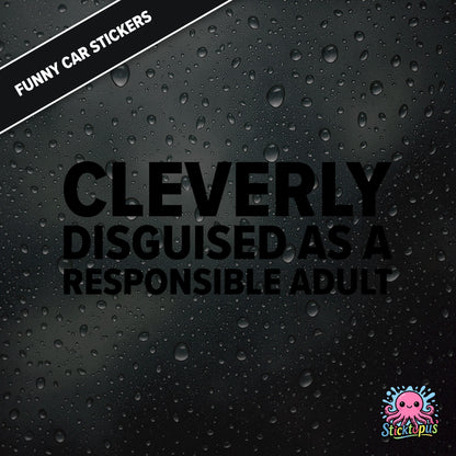 Cleverly Disguised As A Responsible Adult — sarcastic adulting sticker in black text, perfect for pretending.