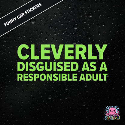 Cleverly Disguised As A Responsible Adult — sarcastic adulting sticker in green text, perfect for pretending.