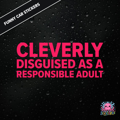 Cleverly Disguised As A Responsible Adult — sarcastic adulting sticker in pink text, perfect for pretending.