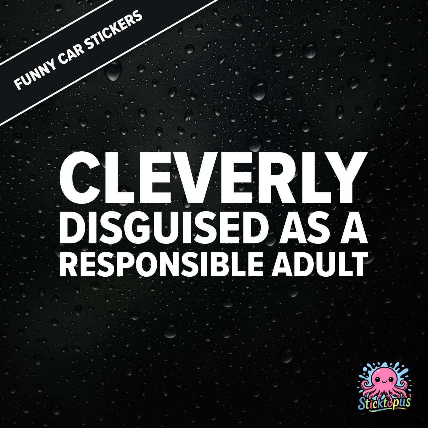 Cleverly Disguised As A Responsible Adult — sarcastic adulting sticker in white text, perfect for pretending.