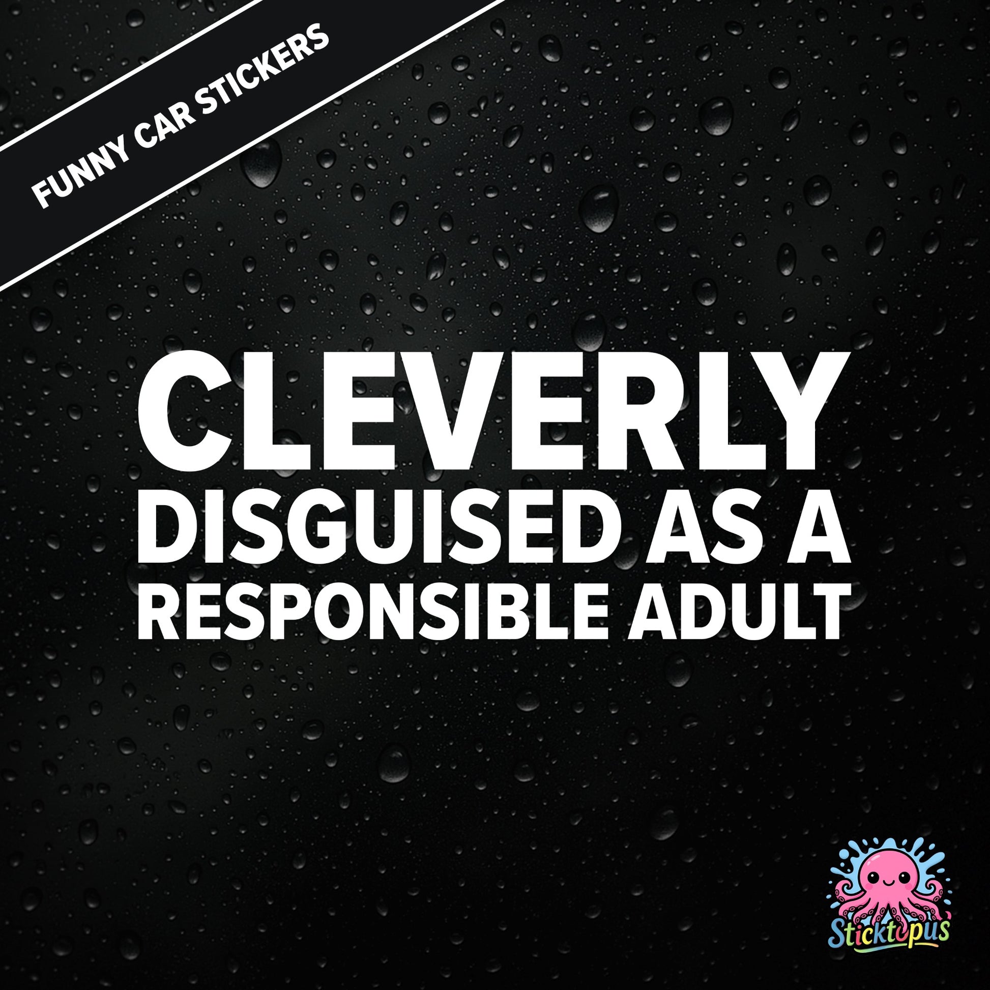 Cleverly Disguised As A Responsible Adult — sarcastic adulting sticker in white text, perfect for pretending.