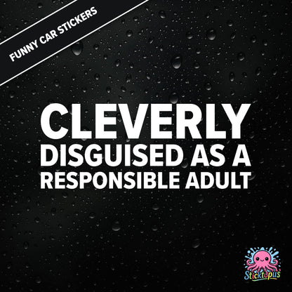 Cleverly Disguised As A Responsible Adult — sarcastic adulting sticker in white text, perfect for pretending.