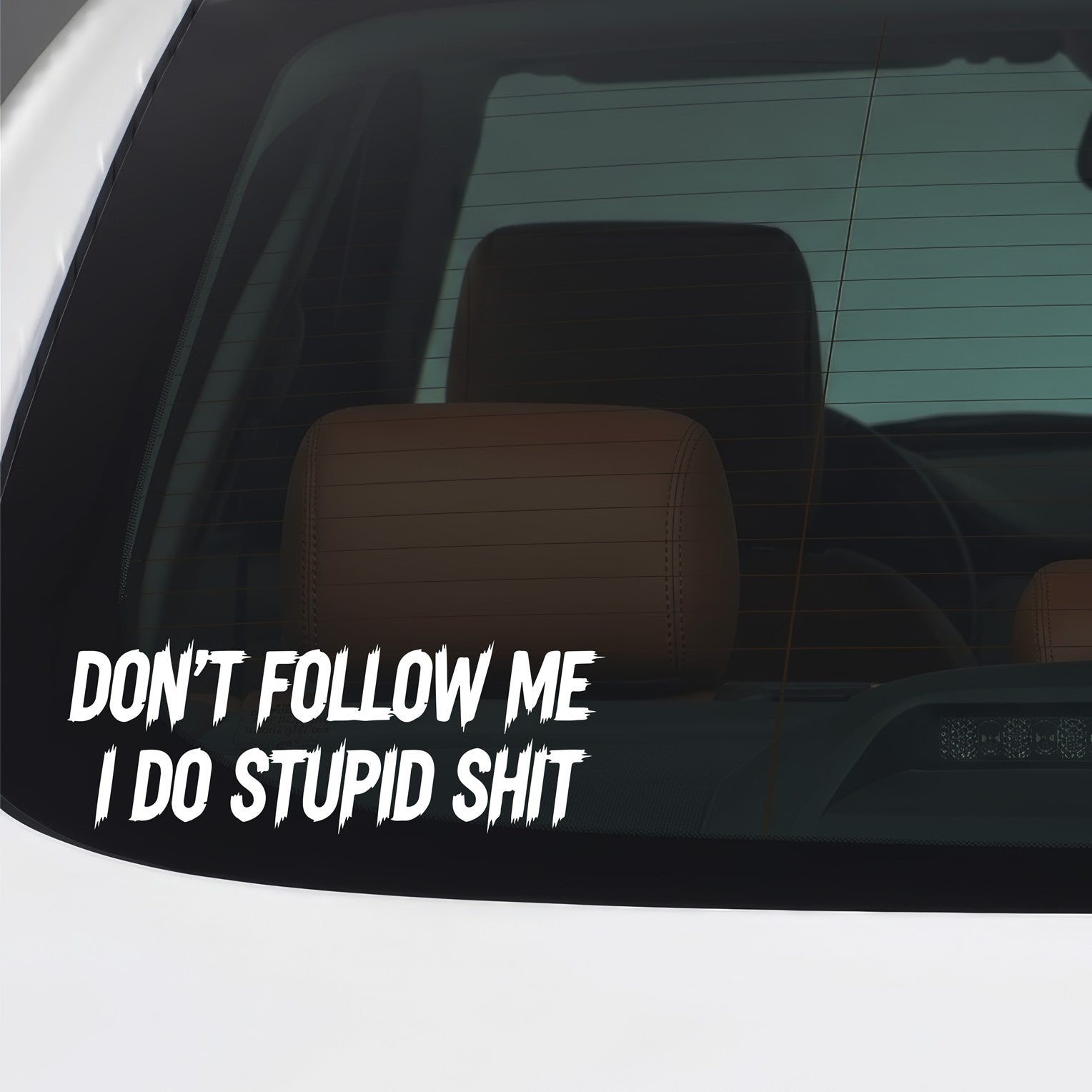 Don't follow me I do stupid shit white car window sticker.