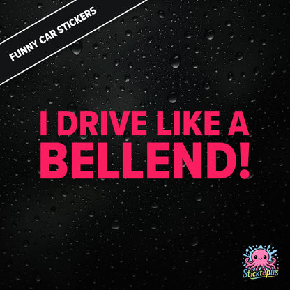 I Drive Like A Bellend! — self-deprecating bellend driver sticker in pink text, dry British humour.