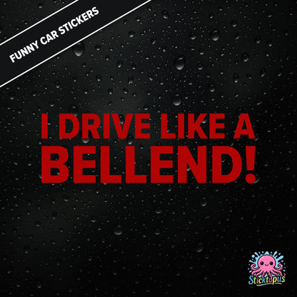 I Drive Like A Bellend! — self-deprecating bellend driver sticker in red text, dry British humour.
