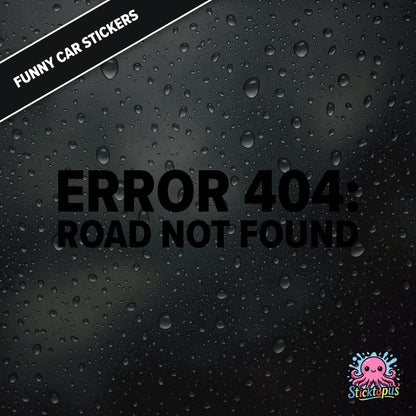 Error 404: Road Not Found — tech-themed sticker in black text, absurd driving glitch humour.