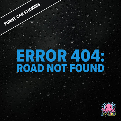 Error 404: Road Not Found — tech-themed sticker in blue text, absurd driving glitch humour.