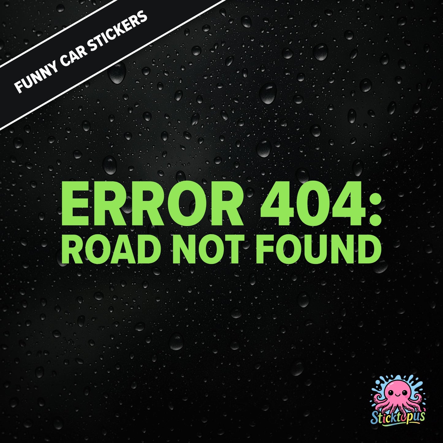 Error 404: Road Not Found — tech-themed sticker in green text, absurd driving glitch humour.
