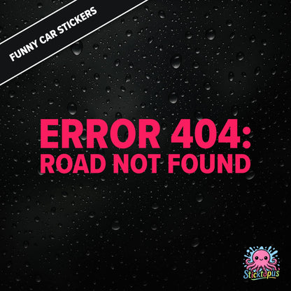 Error 404: Road Not Found — tech-themed sticker in pink text, absurd driving glitch humour.