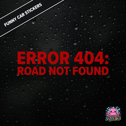 Error 404: Road Not Found — tech-themed sticker in red text, absurd driving glitch humour.