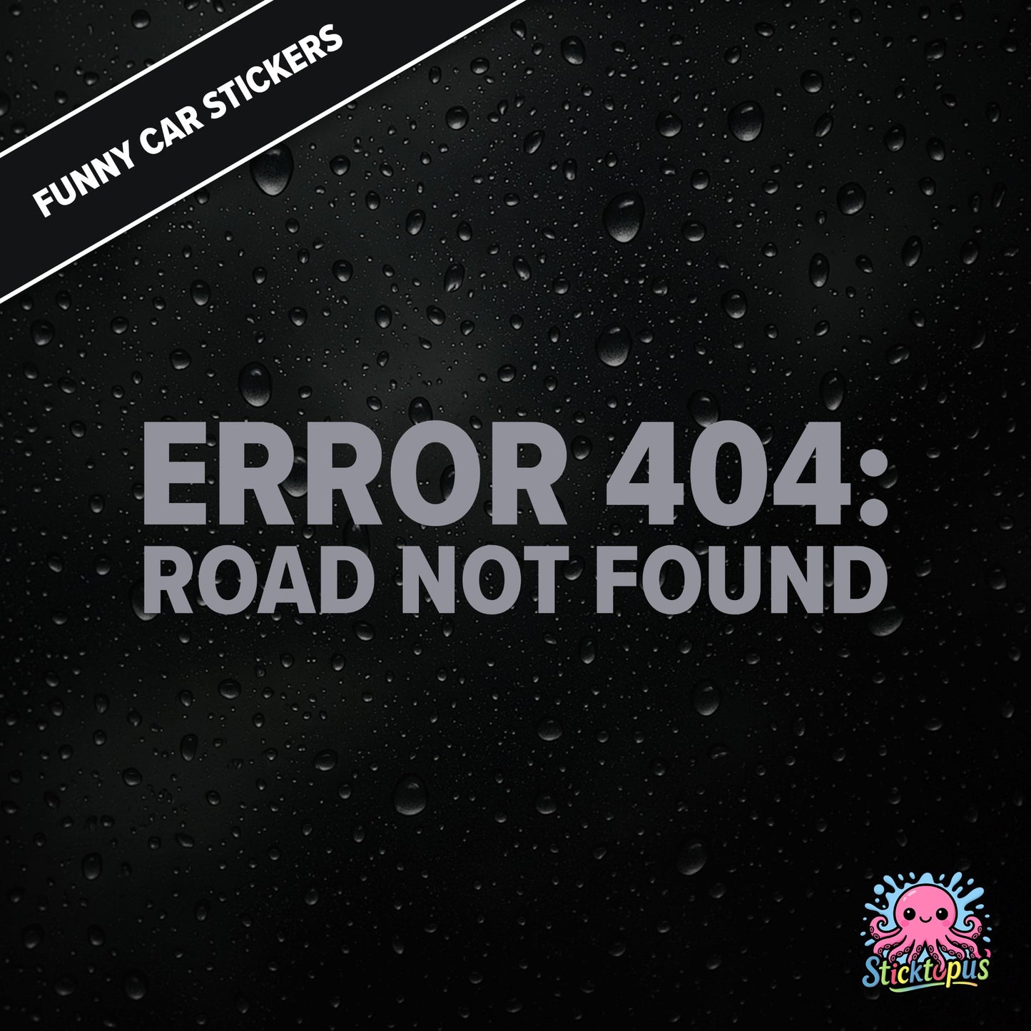 Error 404: Road Not Found — tech-themed sticker in silver text, absurd driving glitch humour.