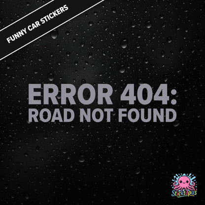 Error 404: Road Not Found — tech-themed sticker in silver text, absurd driving glitch humour.
