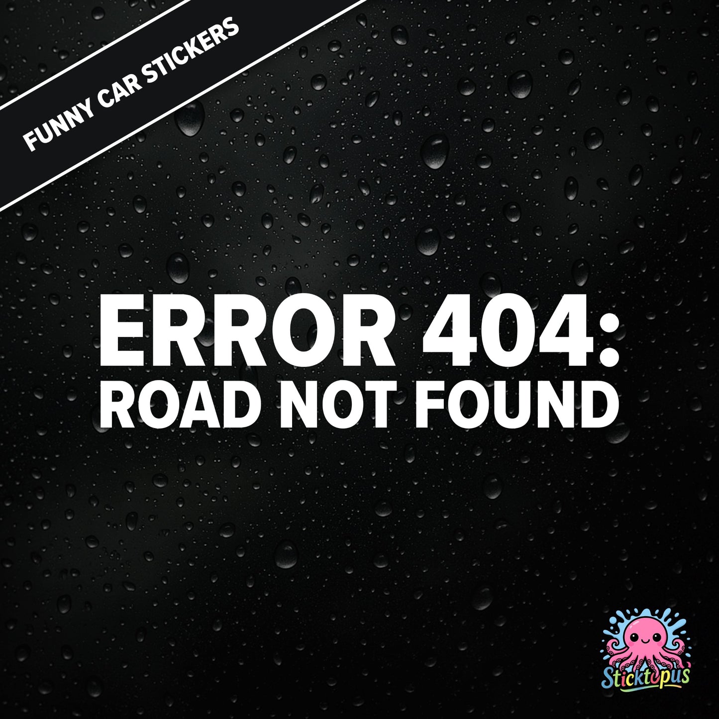 Error 404: Road Not Found — tech-themed sticker in white text, absurd driving glitch humour.
