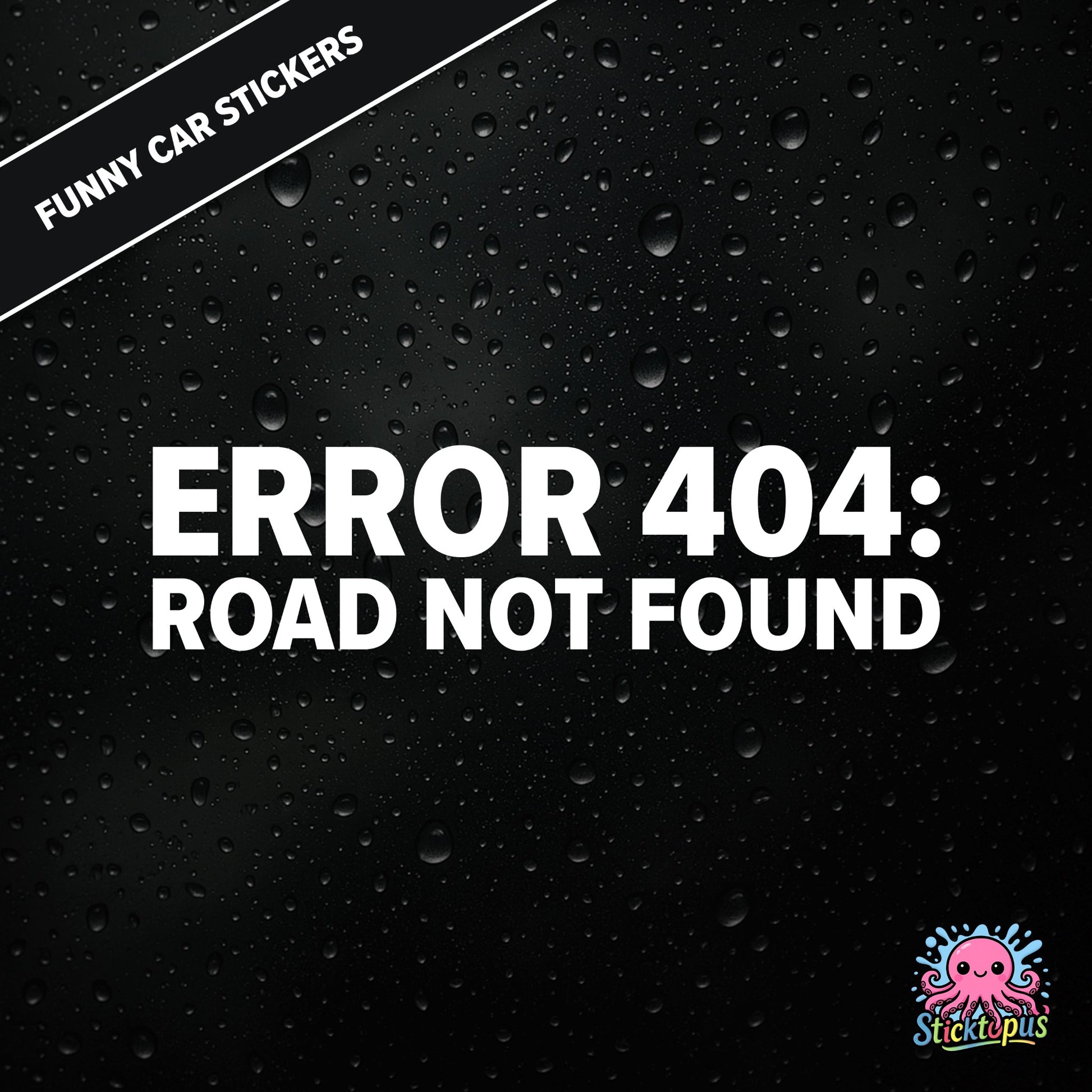 Error 404: Road Not Found — tech-themed sticker in white text, absurd driving glitch humour.