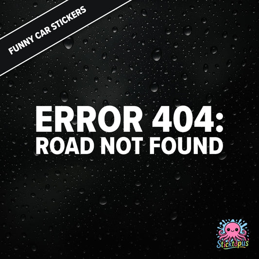 Error 404: Road Not Found — tech-themed sticker in white text, absurd driving glitch humour.