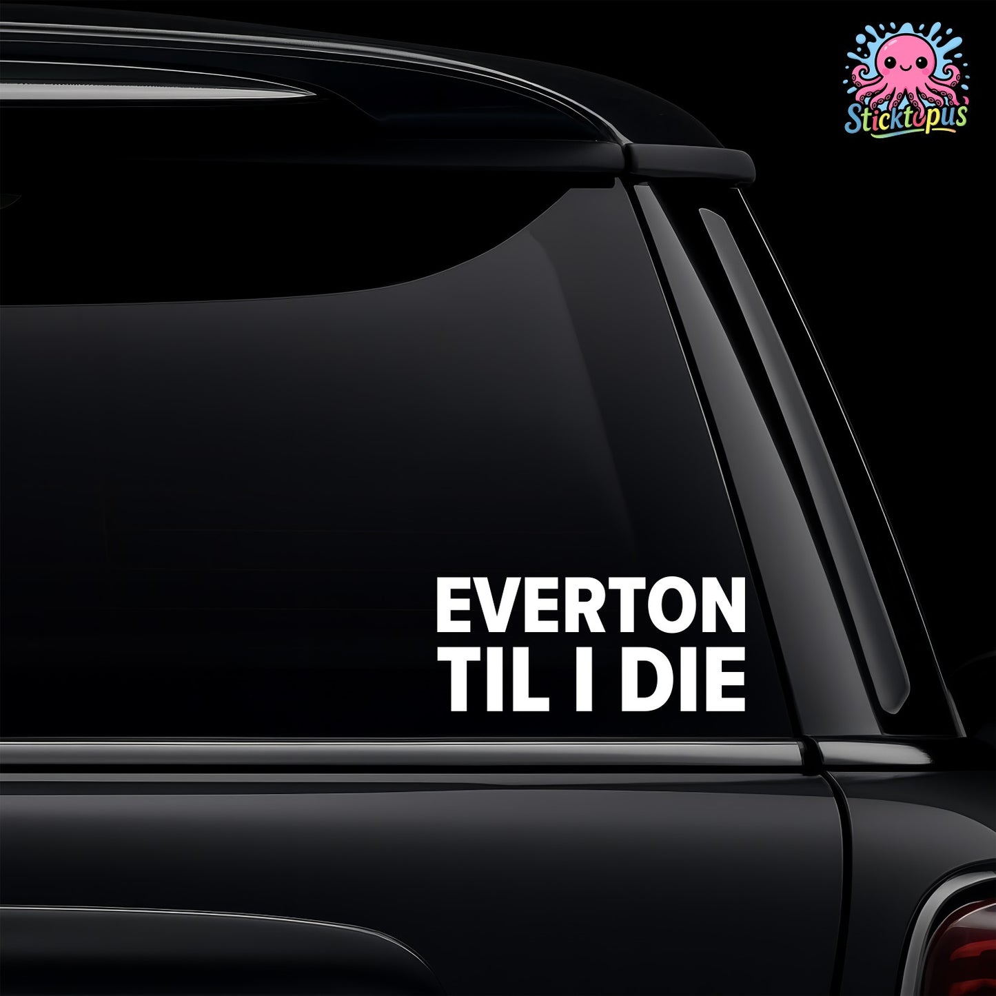 Car window with 'Everton Til I Die' decal and Sticktopus logo.