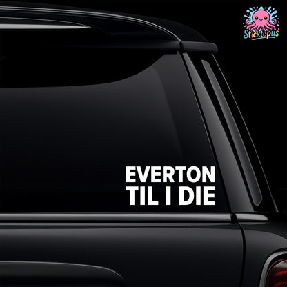 Car window with 'Everton Til I Die' decal and Sticktopus logo.