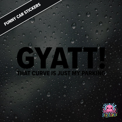 Gyatt! That Curve Is Just My Parking — surreal curve sticker in black text, dry and unhinged.