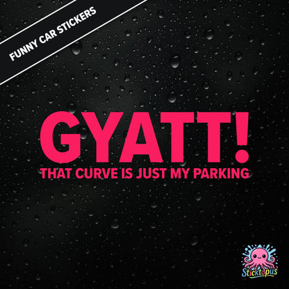 Gyatt! That Curve Is Just My Parking — surreal curve sticker in pink text, dry and unhinged.