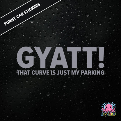 Gyatt! That Curve Is Just My Parking — surreal curve sticker in silver text, dry and unhinged.