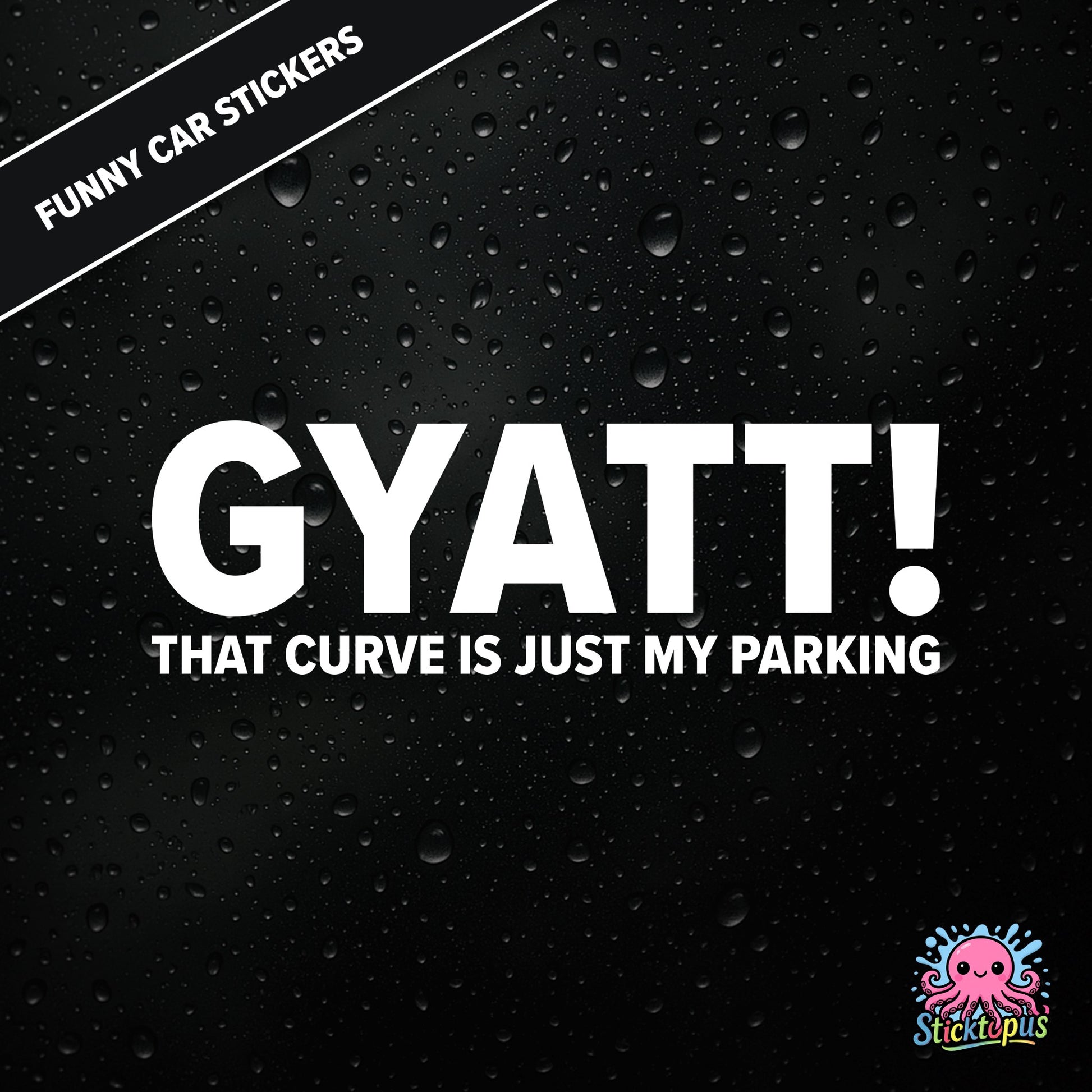 Gyatt! That Curve Is Just My Parking — surreal curve sticker in white text, dry and unhinged.