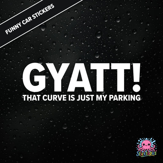 Gyatt! That Curve Is Just My Parking — surreal curve sticker in white text, dry and unhinged.
