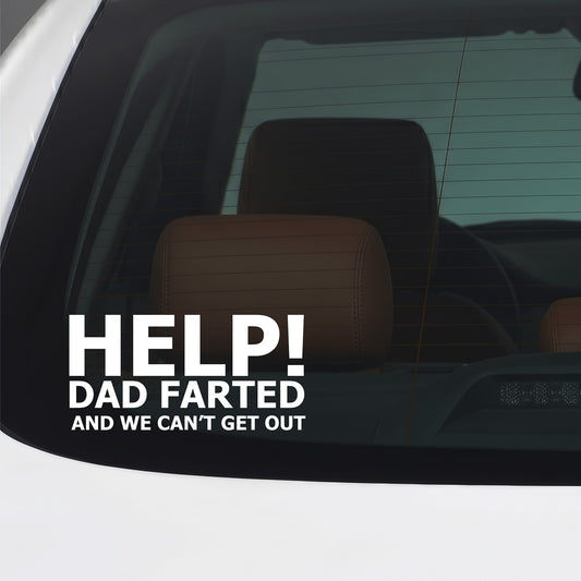 White Help! Dad farted and we can't get out sticker applied to a car window.
