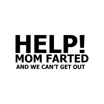 Black "Help! Mum Farted And We Can't Get Out" vinyl sticker on a white background.