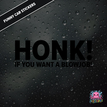 Honk! If You Want A Blowjob! — outrageous honk-for-blowjob sticker in black text, adult humour.