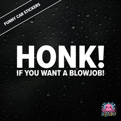 Honk! If You Want A Blowjob! — outrageous honk-for-blowjob sticker in white text, adult humour.