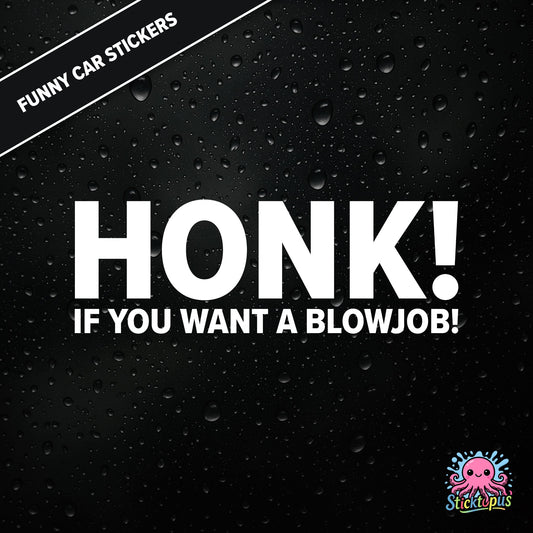 Honk! If You Want A Blowjob! — outrageous honk-for-blowjob sticker in white text, adult humour.