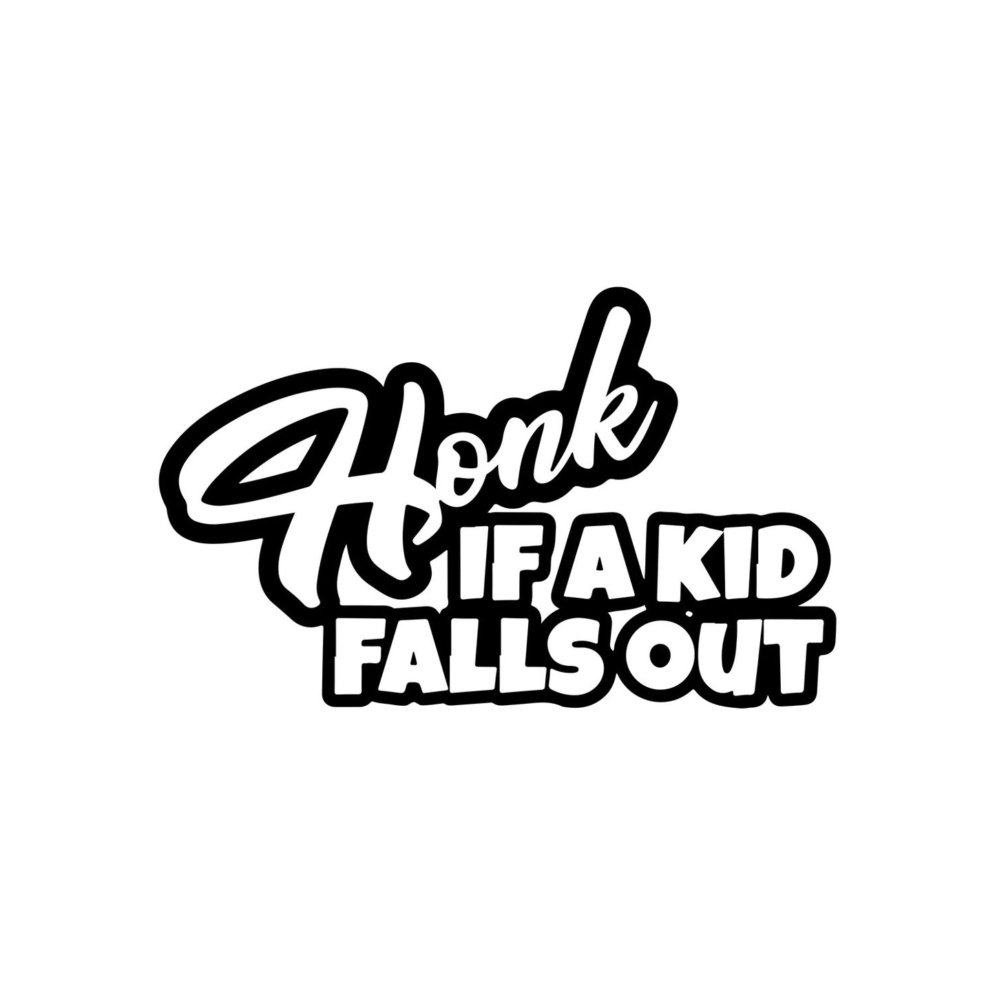 Honk if a kid falls out black car sticker.
