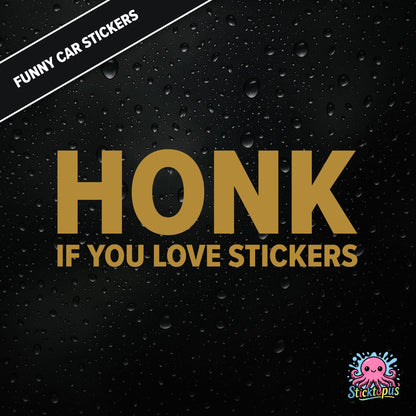 Honk If You Love Stickers — meta sticker joke in gold text, surreal and self-aware.